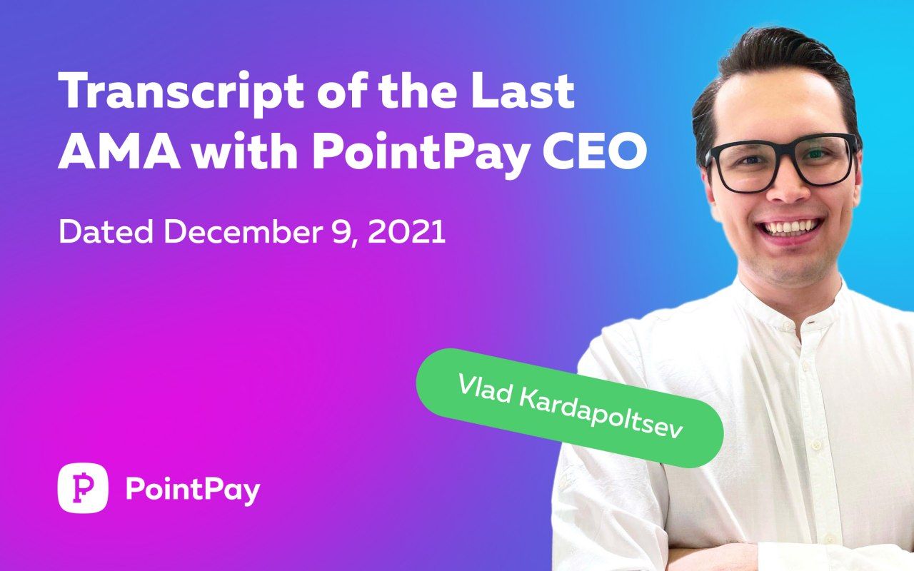 Transcript of AMA with PointPay CEO, Vladimir Kardapoltsev, dated December 9, 2021