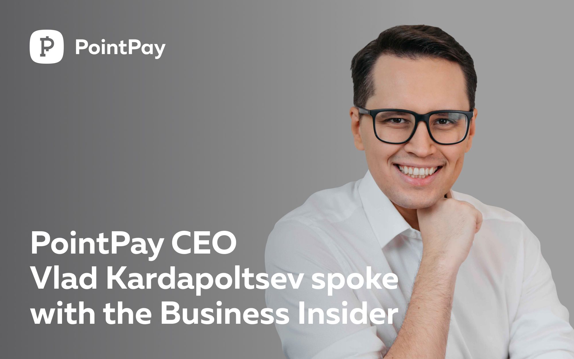 PointPay CEO — Vladimir Kardapoltsev spoke with the Business Insider