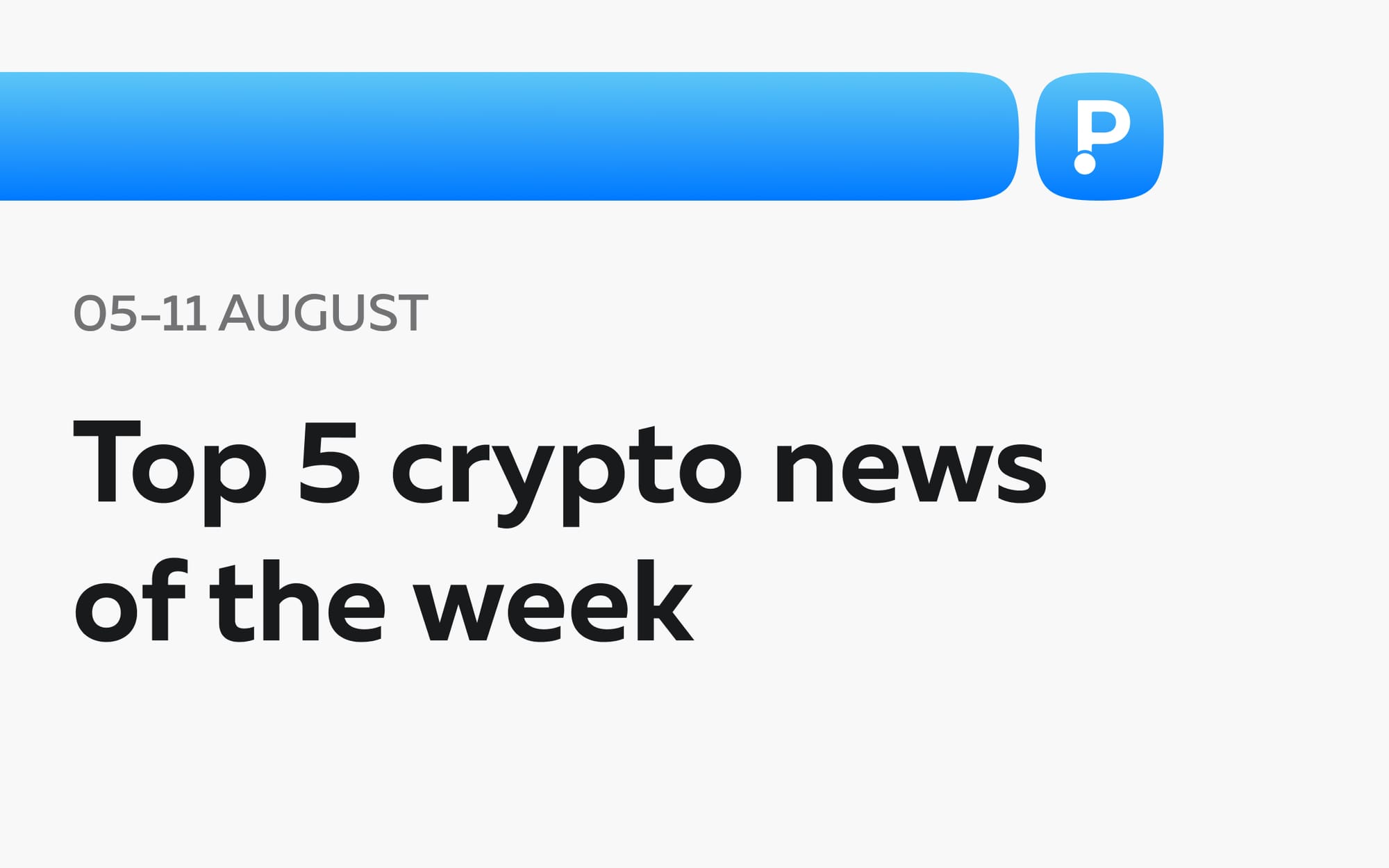 Top 5 Crypto News of the Week! (05 - 11 August)