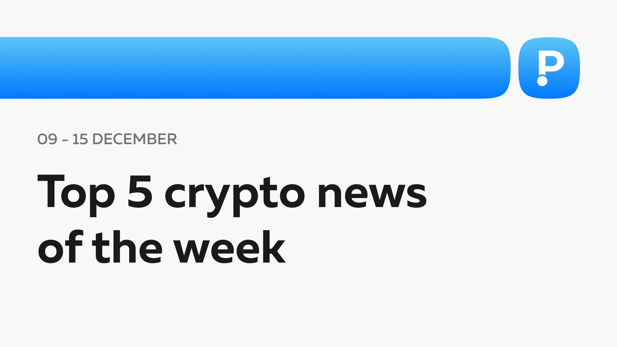 Top 5 Crypto News of the Week! (09 - 15 December)