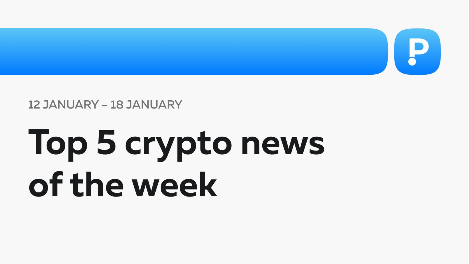Top 5 Crypto News of the Week! (12 - 18 January)