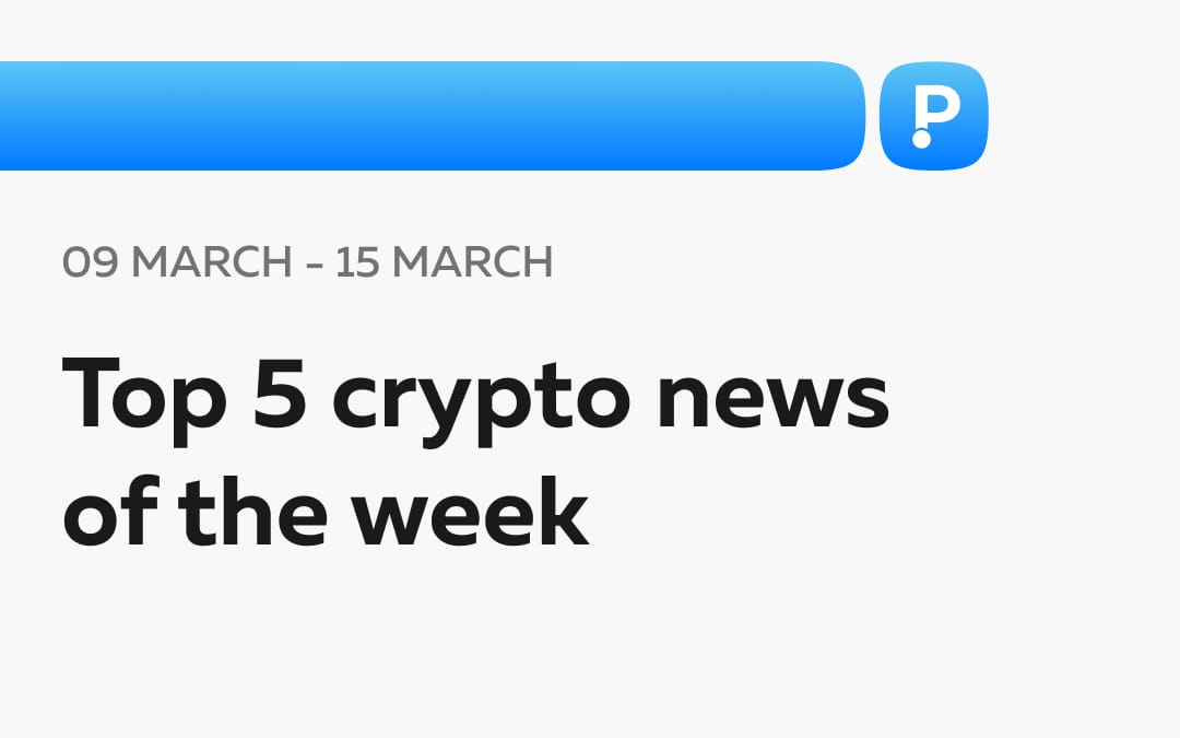 Top 5 Crypto News of the Week! (09 - 15 March)
